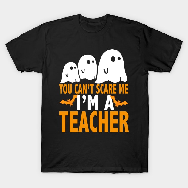 You Cant Scare Me I Am A Teacher Shirt, Halloween T-Shirt T-Shirt by Fre5hApparel